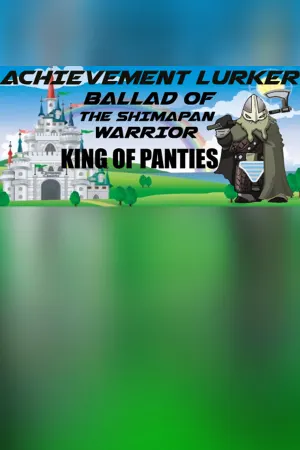 Achievement Lurker: Ballad of the Shimapan Warrior - King of Panties