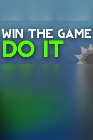WIN THE GAME: DO IT!