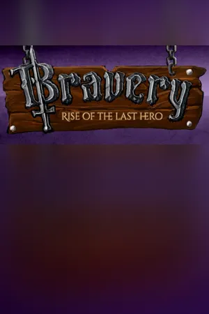 Bravery: Rise of The Last Hero