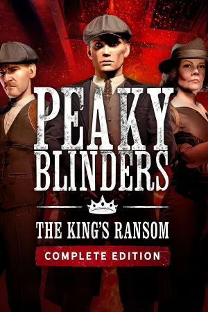 Peaky Blinders: The King's Ransom Complete Edition