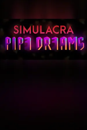 SIMULACRA: Pipe Dreams