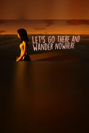 Let's Go There And Wander Nowhere