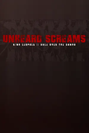 Unheard Screams - King Leopold II's Rule Over The Congo