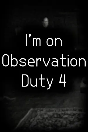 I'm on Observation Duty 4