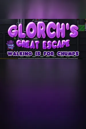 Glorch's Great Escape: Walking is for Chumps