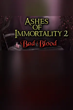 Ashes of Immortality II - Bad Blood