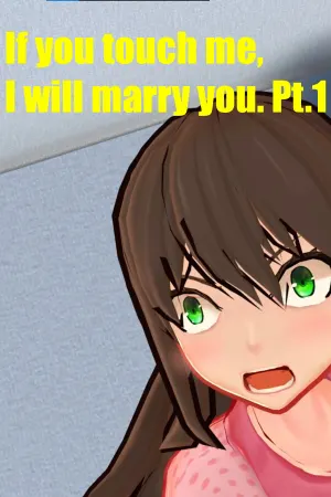 If you touch me, I will marry you. Pt.1
