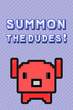 Summon The DUDES!