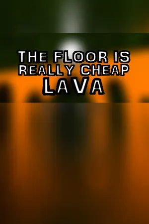 The Floor Is Really Cheap Lava