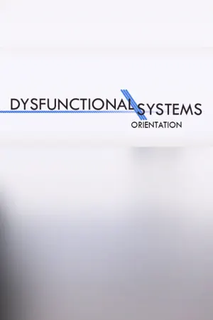 Dysfunctional Systems: Orientation