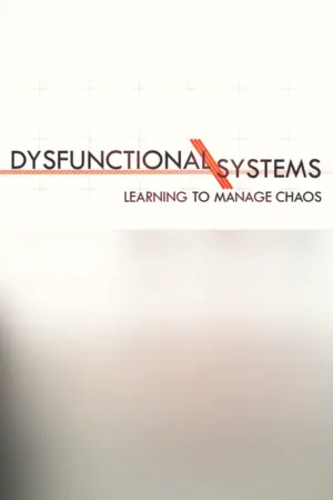 Dysfunctional Systems: Learning to Manage Chaos