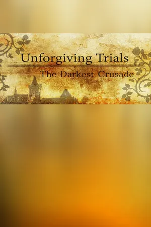 Unforgiving Trials: The Darkest Crusade