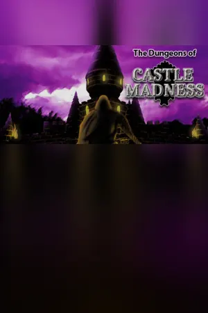 The Dungeons of Castle Madness
