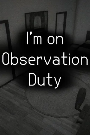 I'm on Observation Duty
