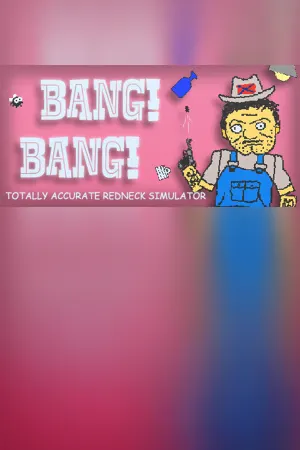 BANG! BANG! Totally Accurate Redneck Simulator