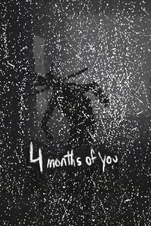 4 Months of You