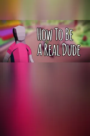 How To Be A Real Dude