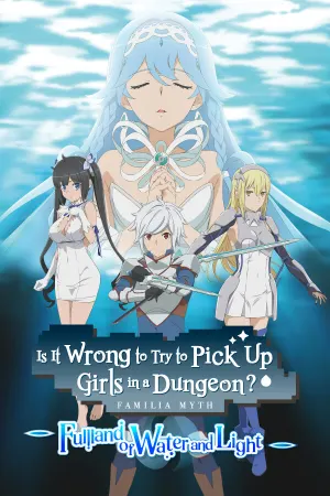 Is It Wrong to Try to Pick Up Girls in a Dungeon? ~Fullland of Water and Light~
