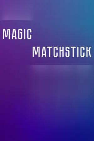 Magic matchstick