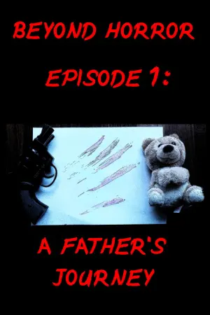 Beyond Horror: Episode One, A Father's Journey