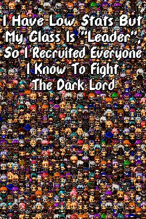 I Have Low Stats But My Class Is "Leader", So I Recruited Everyone I Know To Fight The Dark Lord