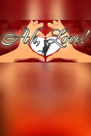 Ah, Love!